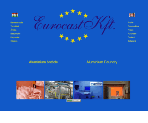 eurocast.hu: EUROCAST Kft. Aluminium ntszeti tmbgyrts, Alumnium ntvny gyrts
Alumnium ntszeti tmbgyrts, Alumnium ntvny gyrts, D226, D231, D233, D230, D239, DIN226, DIN231, DIN233, DIN230, DIN239, AlSi9Cu3, AlSi8Cu3, AlSi12Cu, AlSi10Mg, AlSi12, AS10G, AS7U3G, AS5U3G, AS9U3G, kokilla ntvny, gravitcis ntvny