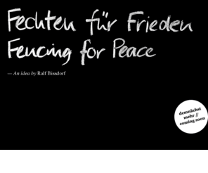 fencing-for-peace.org: Fechten für Frieden // Fencing for Peace — An idea by Ralf Bißdorf
Fechten für Frieden // Fencing for Peace // An idea by Ralf Bißdorf