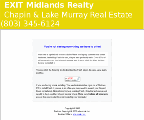 scforclosures-midlands.com: Chapin SC Real Estate for Sale, from Lake Murray to Columbia SC - EXIT Midlands Realty
Chapin SC Real Estate for Sale, from Lake Murray to Columbia SC.
EXIT Midlands Realty, Chapin SC Real Estate Listings and homes for sale, local information, free advice for home buyers and sellers.