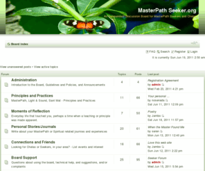 mpseeker.com: MasterPath Seeker.org
 MasterPath Seeker.org : Discussion Forum about MasterPath for Seekers and Chelas