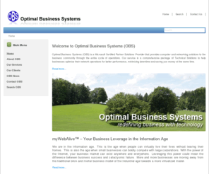 obsvirtual.com: Optimal Business Systems - Home
Optimal Business Systems (OBS) provides computer and networking solutions to the business community through the entire cycle of operations., Optimal Business Systems (OBS) introduces myWebAlive - a customized web presence solution for businesses.  Our myWebAlive  website solutions are individually planned, designed and implemented with your business goals in mind.  From brochure style websites to complex eCommerce portal solutions, myWebAlive virtually gives your business a new life on the Internet.