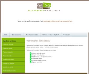 vallromanesinmobiliaria.com: Compra-venta y alquiler de casas, pisos, locales y terrenos en Vallromanes
Vallromanes Inmobiliaria es una empresa dedicada a la asesoria técnica y jurídica para la compra-venta y alquiler de casas, pisos, locales y terrenos en Vallromanes.