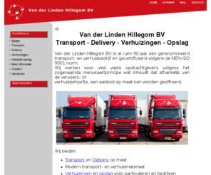 vanderlinden.net: Van der Linden Hillegom bv - Transport - Delivery - Verhuizingen - Opslag
Van der Linden Verhuizingen, inboedelopslag en transport Erkend en gecertificeerd verhuizer, specialist seniorenverhuizingen en verhuizingen naar zorgcentra, kwaliteit tegen scherpe prijzen