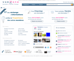 womzone.com: Accueil  - Womzone
Première place de marché d'informations entre internautes. Pour les infos et bons plans, gagnez du temps, achetez les à ceux qui les détiennent et si vous en avez, vendez les à ceux qui en ont besoin.