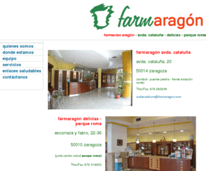 farmacyl.com: FARMARAGON - Farmacias Aragón
Farmaragon es un grupo de farmacias de Zaragoza (Aragon) España destinado a la venta de medicamentos y farmacos, parafarmacia, cosmetica, homeopatia, fitoterapia. Farmaragon contiene links de interes sanitario ne la pagina web.