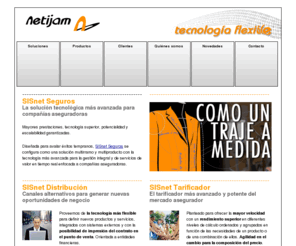 netijam.com: Netijam. Tecnología flexible
Entrada al sitio web de Netijam, una ingeniería de software que desarrolla soluciones basadas en plataformas tecnológicas propias, pensadas para mejorar la productividad y el ahorro de costes al mercado de seguros y financiero.