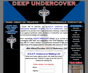 deepundercover.net: D.E.E.P. Undercover
D.E.E.P. Undercover, LLC offers a full range of Narcotics training, customized to an agency's particular needs.