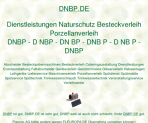 dnbp.de: dnbp, Dienstleistungen Naturschutz Besteckverleih Porzellanverleih, ditib, ditip, muellerndk
dnbp, AOK Bundesverband, Fleurop AG, Fraunhofer Institut, DITIB Domain Information Technik Internet Beratung, DITIP Die Ideale Technik Im Programm. Gastro Aktionsmarkt Verleihcenter