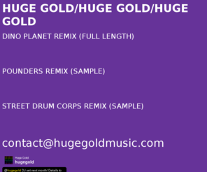 hugegoldmusic.com: HUGE GOLD
HUGE GOLD, electro, san jose, huge, gold, bay area