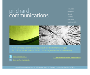 pritchardcommunications.org: Prichard Communications
A full-service public relations agency based in Portland, Oregon providing communications for philanthropies, non-profits and public agencies across the country.  (503) 517-2773 - 620 SW Fifth Avenue, Suite 1205, Portland, Oregon 97205