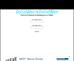 followerfollower.com: Follower-> Follower: Twitter Follower Checker
Follower-> Follower checks Twitter to see if a user is following you.