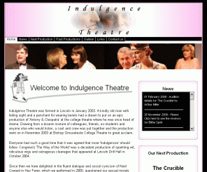 indulgencetheatre.co.uk: Indulgence Theatre Company: A Lincoln based amateur theatre company - Home page
Welcome to the Indulgence Theatre Website. Indulgence Theatre is a Lincoln based amateur Theatre Company that is committed to producing high quality productions while enjoying ourselves as much as possible in the process!