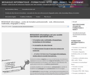 mosaique-info.fr: Formations : informatique, création de sites Internet, référencement, infographie, photo, vidéo, bureautique - Nancy - 54 - Meurthe et Moselle - Lorraine
Formations informatiques - Création de sites Internet - Nancy - 54