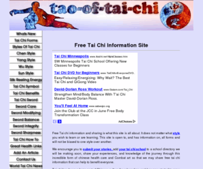 tao-of-tai-chi.com: Free Tai Chi
Free Tai chi information and sharing is what this site is all about. It does not matter what style you wish to do or are doing. This site is open to and has information on all forms and will not be biased to one style over another.