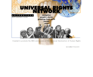 universalrights.net: UDHR
The Universal Rights Network is a meeting place for the peoples of the
world to share their stories of the importance of universal human rights and fundamental freedoms to
us all.