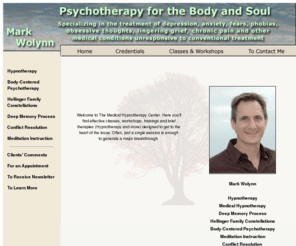 wolynn.com: Mark Wolynn -- Psychotherapy for the Body and Soul - Hypnotherapy - Hypnosis - Family Constellation Work - Regression Therapy
In Pittsburgh, specializing in the treatment of depression, anxiety, obsessive thoughts, fears, phobias, panic attacks and other medical conditions unresponsive to conventional treatment, utilizing hypnotherapy, hypnosis, medical hypnotherapy, medical hypnosis, regression therapy