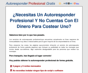 autoresponders.tk: Autoresponder Gratis
Autoresponder Profesional Gratis! no software, no script, guía en español, envia emails ilimitados de forma inteligente. 0 pagos y 0 rentas mensuales.