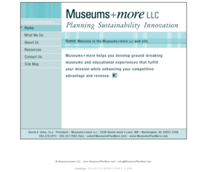 museumsplusmore.com: Museums more LLC - Home
Museums more helps you develop ground-breaking museums and educational experiences that fulfill your mission while enhancing your competitive advantage and revenue.