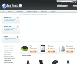 toptrenz.co.uk: Trade | Dropship | Gaming Mice | Computer Hardware | Accessories
Trade / Dropship suppliers of Computer Peripherals, Networking Hardware, Console Hardware, PC Components, Sound & Vision, Batteries, Chargers, Apple iPad Accessories, Gadgets, Toys, Speciality Gift Packs, Stationery, Fnatic Team Hardware and Gaming Store!