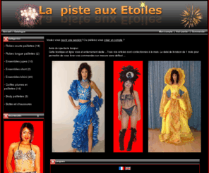 la-piste-aux-etoiles.com: - La Piste aux Etoiles
 boutique en ligne de vetements de spectacle,costumes de spectacle,accesoires de spectacle,pour cabarets,tehatres,cinemas,discoteques ,cirques,soirees,festivals,danseurs,gogos,danseuses,