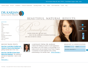 drkarsan.com: Dallas Facial Plastic Surgeon | Dr. Karsan
Facial Plastic Surgeon in Dallas, Texas, specializing in plastic, cosmetic and reconstructive surgery of the face, head and neck.