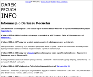 pecuch.info: Informacja o Dariuszu Pecuchu
Pecuch Dariusz znajomość z informatyką rozpoczął od programowania w języku Fortran podczas zajęć z ETO na Politechnice Krakowskiej w 1981 roku.
