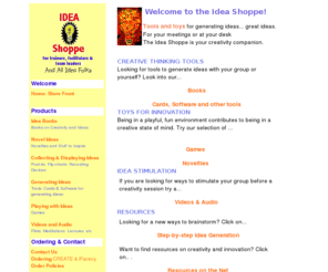 ideashoppe.net: Idea Shoppe: Games, Books,Toys & Tools for the Creative Mind
A shop for teachers, facilitators, team leaders and all idea generators. Tools & toys for creativity including books, games and idea stimulators & more.