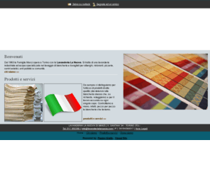 lavanderialanuova.com: LAVANDERIA LA NUOVA - lavanderia industriale - Torino - Visual Site
Dal 1963 la Famiglia Manzi opera a Torino con la Lavanderia La Nuova. Si tratta di una lavanderia industriale ad acqua specializzata nel lavaggio di biancheria e tovagliati.
