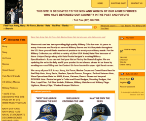 militarygiftsbranson.com: Navy Hat, Army Hat, Air Force Hat, Marine Corps Hat, hat pins,usn ship hats usmc usaf
weserved.com Military Gifts,Army hats ,US Navy hats ,AIR FORCE HAT, Marine Corps Hat ,Ball caps , Military watches, Military Ranks,Hat Pins,Air force,Marine corps Apparel ,Lepel pins you may have 


 


 


 