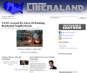 colmes.org: Alan Colmes' Liberaland
The official site of Alan Colmes-liberal commentator, syndicated radio talk show host and Fox News Channel political contributor.