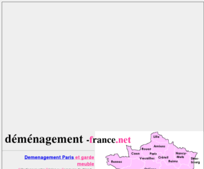 demenagement-france.net: demenagement paris, demenageur, garde meuble en France
Pour votre demenagement Paris depuis paris et depuis toute la France au meilleur prix, choisissez les dmnageurs et garde meuble DEMENAGEMENT selectionns. Pour un demenagement paris, demandez vos devis sont offerts  Paris.