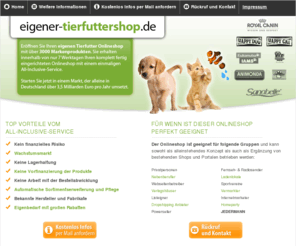 eigener-tierfuttershop.de: Eigener Tierfuttershop
Starten Sie Ihren eigenen Tierfuttershop ohne finanzielles Risiko und ohne Lagerhaltung.