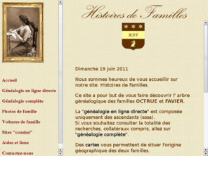 histoiresdefamilles.net: Histoires de familles
arbre genealogique de la famille Octrue Favier comprenant les photos de nos ancetres et des liens utiles.