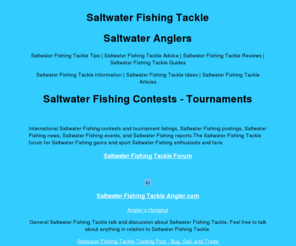 saltwater-tackle.com: Saltwater Fishing Tackle
International fishing contests and tournament listings, postings, news, events, and reports.The fishing forum for game and sport fishing contest enthusiasts and fans.