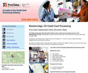 fdismountainwest.com: Credit Cards  Breckenridge, CO - First Data Indpendent Sales Mountain West
First Data Independent Sales Mountain West provides credit card processing ability in the Breckenridge, CO area. Small to mid-size businesses, debit cards. 970-485-3842.