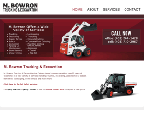 mbowron.com: M. Bowron Trucking & Excavation | Home | Calgary Snow Removal, Trucking, Excavating
M. Bowron Trucking & Excavation is a Calgary-based business providing over 20 years of a wide variety of service in trucking, excavating, grader service, snow removal and more.