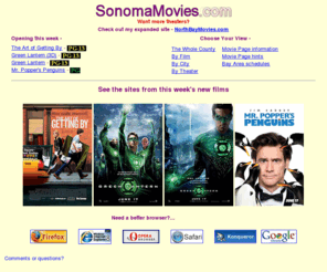 sonomamovies.com: SonomaMovies.com - Sonoma County's Film Site
The most complete listing of movie theaters and show times for Sonoma County, California.