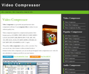 video-compressor.com: Video Compressor - Video Compression, Compress video
Video Compressor is a handy and professional video compression tool for you to compress various video. Video Compressor can quickly compress your video without much quality loss. You can also use video compressor as video converter to other formats.