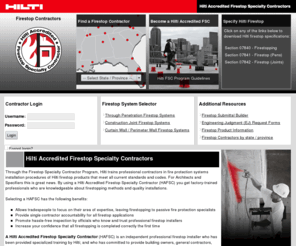 hiltifsc.com: Firestop Contractors - Hilti Accredited Firestop Specialty Contractors
Firestop Contractors - Hilti Accredited Firestop Contractors specialize in the IBC and NFPA code-compliant installation of through-penetration, construction joint, and perimeter curtain wall firestop systems. Hilti Accredited Firestop Contractors are trained to provide a comprehensive solution to the management of fire-rated barriers.