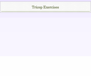 tricepexercises.org: Tricep Exercises
The Tricep Exercises web site is dedicated to finding the best deals and discounts on Tricep Exercises as well as special offers and Tricep Exercises reviews.