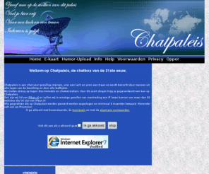 chatpaleis.nl: Chatpaleis, al jaren de nummer 1....2002-2011
Chatpaleis, gewoon de beste chat met de meeste mogelijkheden