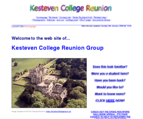 kestevencollege.com: Kesteven College Reunion - Our web site homepage
Homepage of Kesteven College Reunion Group web site - promoting two-yearly reunions at formerTeacher Training College. Containing newsletters, photographs, itineraries, membership details, booking information, contact details, etc