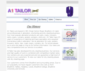 a1tailor.co.uk: Bradford Tailor, A1 Tailor, A1Tailor Bradford
A1 Tailor, based in Bradford  are professional in alteration and dry cleaning. A1 tailor provide alteration services for trousers, suits, jeans, jackets, coats, skirts, blind zips, new zips etc.