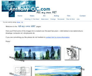 allmyownart.co.uk: .:  Anthony O’Callaghan - Art Watercolours, Drawings, Storyboards & Computer  :.
My art page is where you will find images I've created over the past few years  watercolours, drawings, storyboards and computer art. All images on my art pages can be purchased as prints and in some cases as originals.