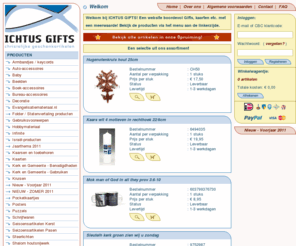 ichtusgifts.nl: Ichtus Gifts
Bij Ichtus Gifts is een zeer grote verscheidenheid aan christelijke geschenkartikelen en wenskaarten verkrijgbaar. Zo'n 5000 verschillende artikelen vinden hun weg naar boekhandels en cadeaushops in Nederland maar ook in België en Duitsland. Bestel al uw producten nu ook online!