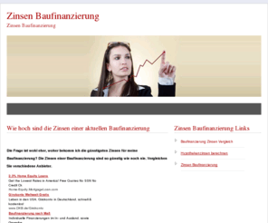 zinsen-baufinanzierung.com: Zinsen Baufinanzierung
Sie interessieren sich für die Zinsen einer Baufinanzierung? Informationen zu dem Thema finden Sie hier. 