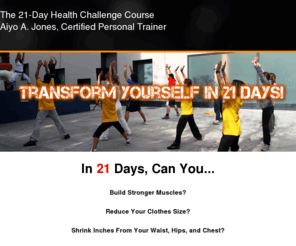 21dayhealthchallenge.com: The 21-Day Health Challenge CourseAiyo A. Jones, Certified Personal Trainer - Home
Lose up to 21 pounds in 21 days! Sign up to join our next challenge!