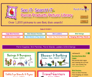 parrottoybox.com: Perch Factory: Parrot Supplies | Bird Perches | Parrot Perches
Search over 1200 bird perches, parrot perches, bird swings, parrot play stands, bird shower perches, bird playgym, bird carriers and parrot supplies! 