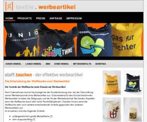 textile-werbeartikel.com: Textile Werbeartikel - Stofftaschen, Stoffbeutel, Non-Woven-Bags, Schlüsselbänder für Ihre Kundenkommunikation
Textile Werbeartikel - unsere Werbeartikel, Stofftaschen, Stoffbeutel, Non-Woven-Bags und Schlüsselbänder sind hochwertig bedruckt. Die Werbeartikel können im Siebdruck, Digitaldruck und Transferdruck veredelt werden. Nutzen Sie unsere textilen Werbeartikel für Messen, Veranstaltungen oder andere Kundenkontakte. Wir liefern unsere Werbeartikel schnell und in guter Qualität.