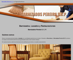 barnizadospereira.com: Lacados Barcelona. Barnizados Pereira S. C. P.
Realizamos todo tipo de lacados para muebles y restauración. Trabajamos con diferentes tipos de lacas.